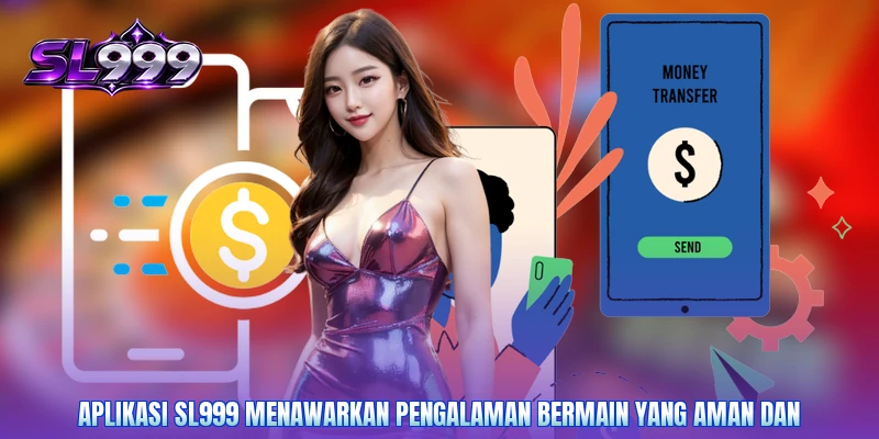 Aplikasi SL999 menawarkan pengalaman bermain yang aman dan