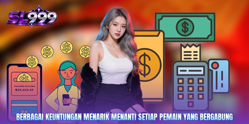 Berbagai keuntungan menarik menanti setiap pemain yang bergabung