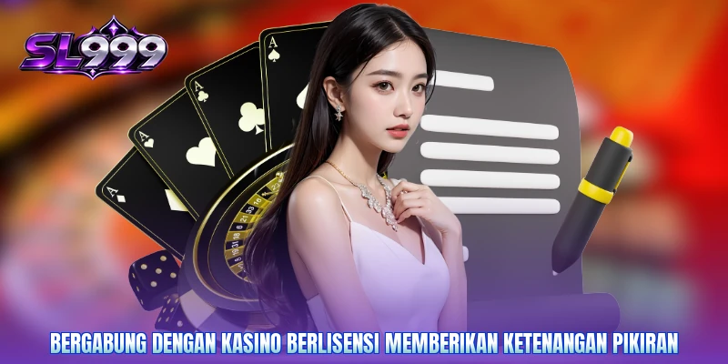 Bergabung dengan kasino berlisensi memberikan ketenangan pikiran