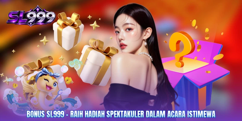 Bonus SL999 - Raih Hadiah Spektakuler Dalam Acara Istimewa