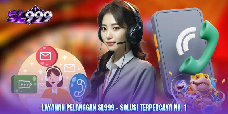 Layanan Pelanggan SL999 - Solusi Terpercaya No. 1