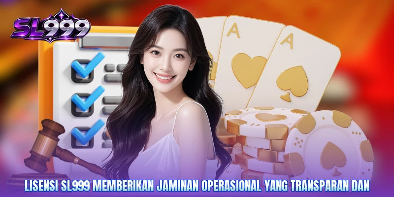 Lisensi SL999 memberikan jaminan operasional yang transparan dan