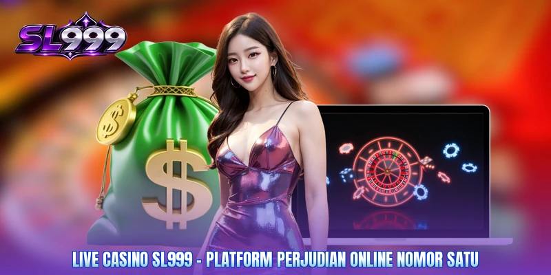 Live Casino SL999 - Platform Perjudian Online Nomor Satu