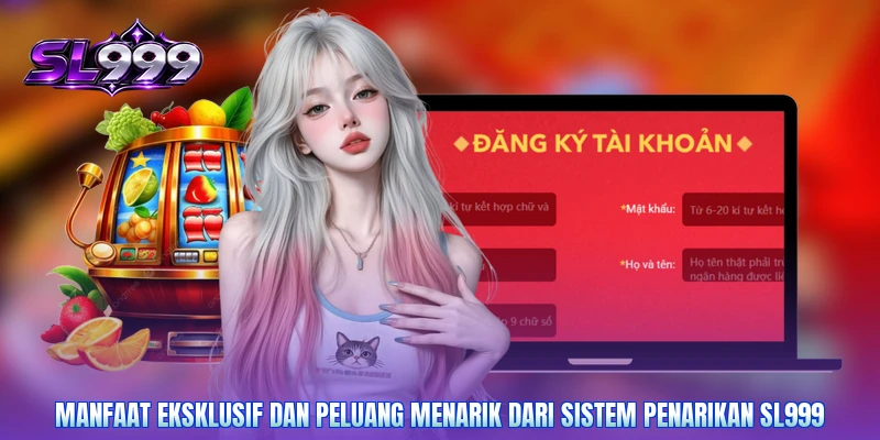 Manfaat eksklusif dan peluang menarik dari sistem penarikan SL999