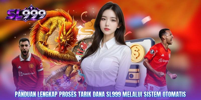 Panduan lengkap proses Tarik dana SL999 melalui sistem otomatis