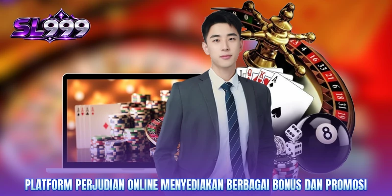 Platform perjudian online menyediakan berbagai bonus dan promosi