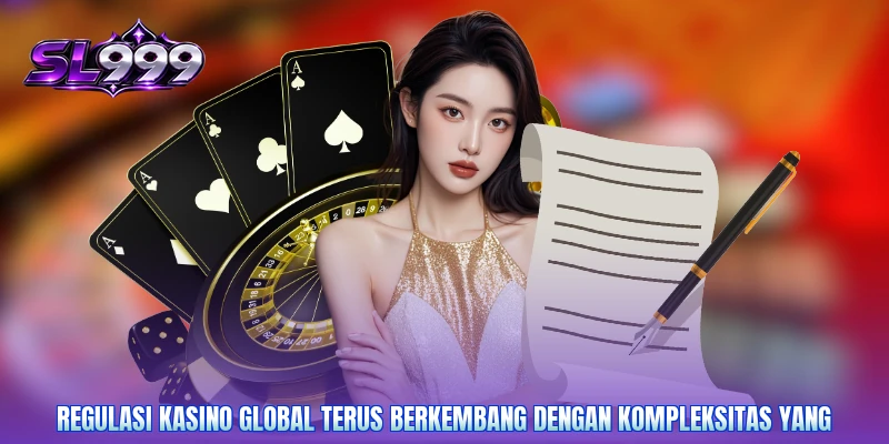 Regulasi kasino global terus berkembang dengan kompleksitas yang