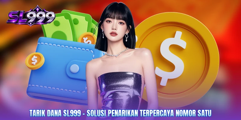 Tarik Dana SL999 - Solusi Penarikan Terpercaya Nomor Satu